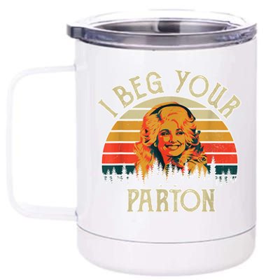 Funny Vintage I Beg Your Parton Funny 12 oz Stainless Steel Tumbler Cup