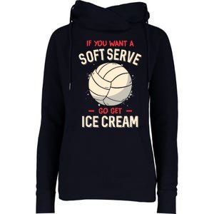 Funny Volleyball If You Want A Soft Serve Voleyball Womens Funnel Neck Pullover Hood