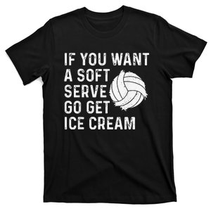 Funny Volleyball If You Want A Soft Serve Volleyball  T-Shirt