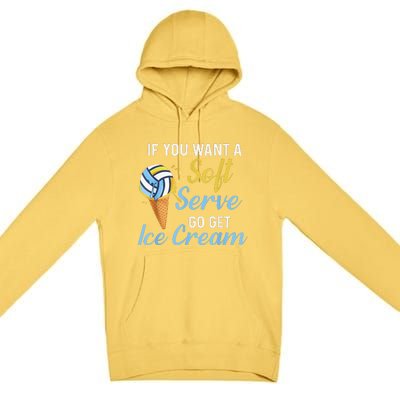 Funny Volleyball If You Want A Soft Serve Volleyball  Premium Pullover Hoodie