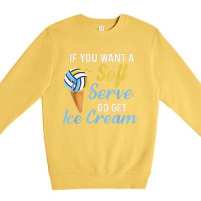 Funny Volleyball If You Want A Soft Serve Volleyball  Premium Crewneck Sweatshirt