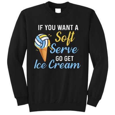 Funny Volleyball If You Want A Soft Serve Volleyball  Sweatshirt