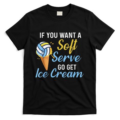 Funny Volleyball If You Want A Soft Serve Volleyball  T-Shirt