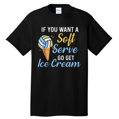 Funny Volleyball If You Want A Soft Serve Volleyball  Tall T-Shirt