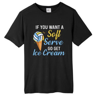 Funny Volleyball If You Want A Soft Serve Volleyball  Tall Fusion ChromaSoft Performance T-Shirt