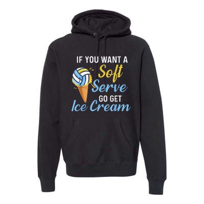 Funny Volleyball If You Want A Soft Serve Volleyball  Premium Hoodie