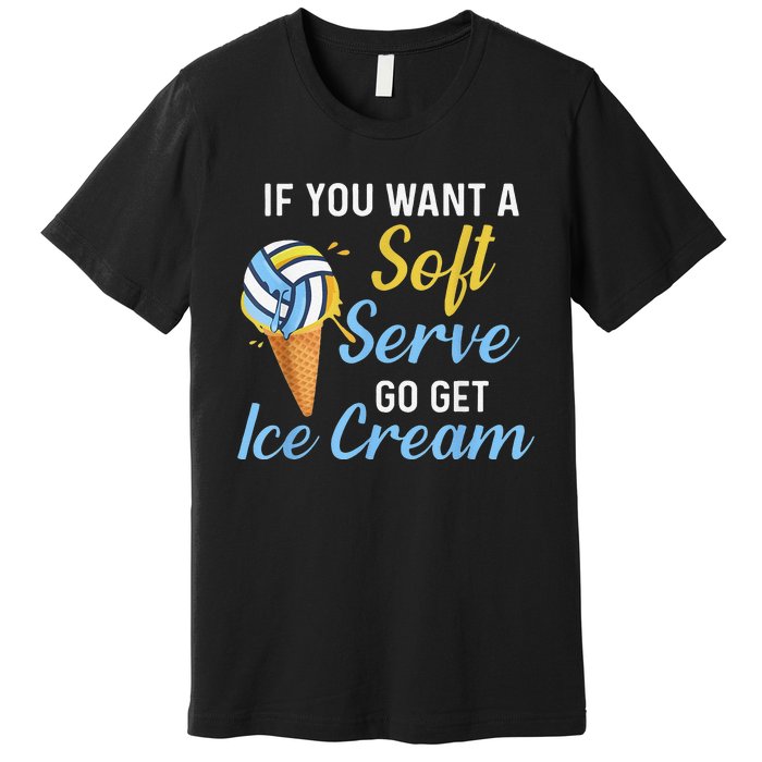 Funny Volleyball If You Want A Soft Serve Volleyball  Premium T-Shirt