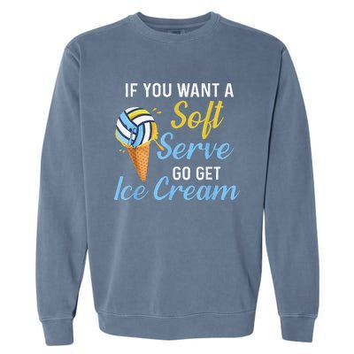 Funny Volleyball If You Want A Soft Serve Volleyball  Garment-Dyed Sweatshirt