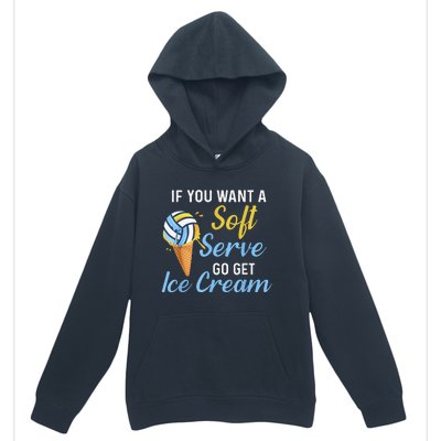 Funny Volleyball If You Want A Soft Serve Volleyball  Urban Pullover Hoodie