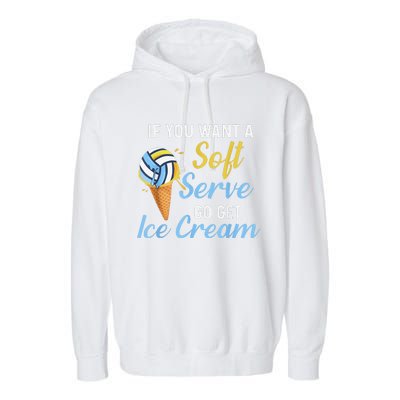 Funny Volleyball If You Want A Soft Serve Volleyball  Garment-Dyed Fleece Hoodie