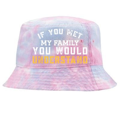 Funny Vintage If You Met My Family You Would Understand Gift Tie-Dyed Bucket Hat