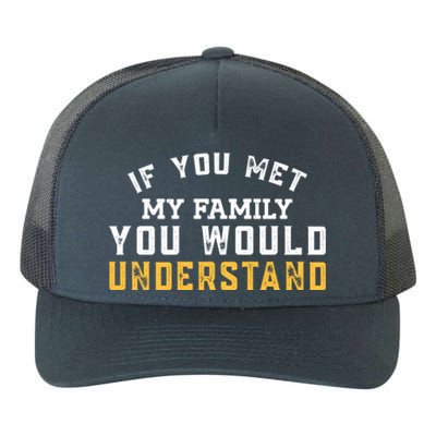 Funny Vintage If You Met My Family You Would Understand Gift Yupoong Adult 5-Panel Trucker Hat