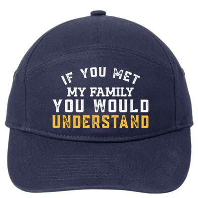 Funny Vintage If You Met My Family You Would Understand Gift 7-Panel Snapback Hat