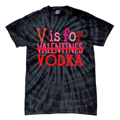 Funny V Is For Vodka Drinking ValentineS Day Tie-Dye T-Shirt