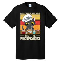 Funny Vintage I Just Baked You Some Shut The Fucupcakes Cat Tall T-Shirt