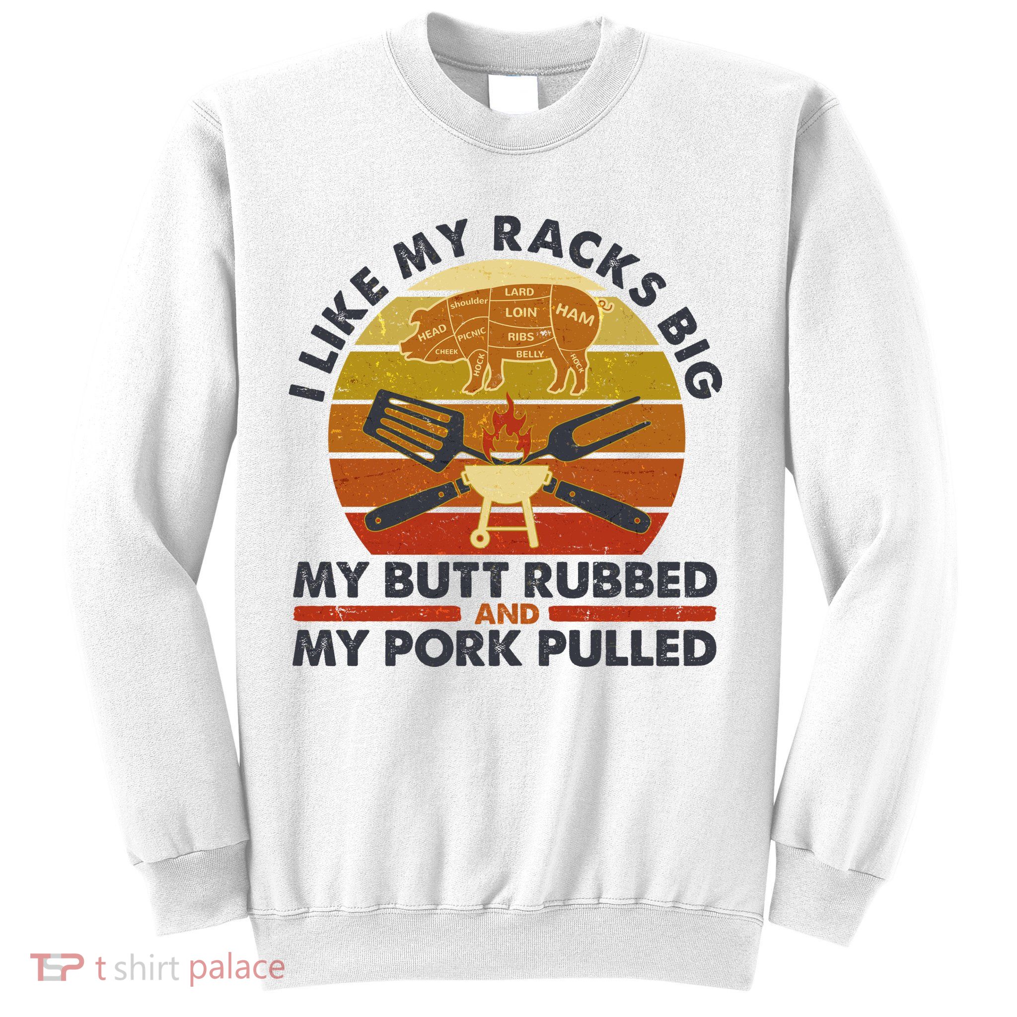 Funny Vintage I Like My Racks Big Butt Rubbed And Pork Pulled Meat Cut Lines Sweatshirt