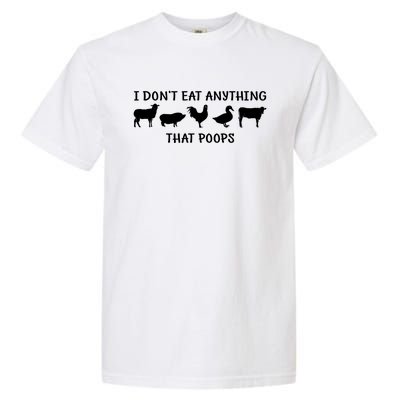 Funny Vegan I Dont Eat Anything That Poops Gift Garment-Dyed Heavyweight T-Shirt