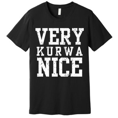 Funny Very Kurwa Nice Poland Polska Very Nice Fathers Day Premium T-Shirt