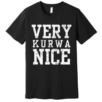 Funny Very Kurwa Nice Polish English Sarcasm Premium T-Shirt