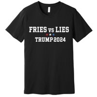 Fries Vs Lies Trump 2024 French Fries Trump Vance 2024 Premium T-Shirt