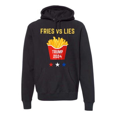 Fries Vs Lies Funny Trump Election Slogan Maga 2024 Voter Premium Hoodie