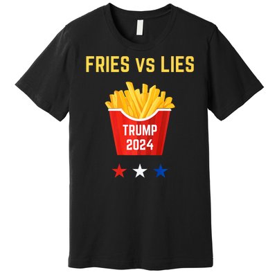 Fries Vs Lies Funny Trump Election Slogan Maga 2024 Voter Premium T-Shirt