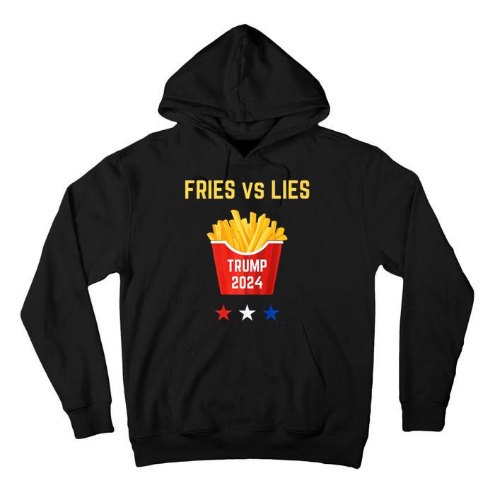 Fries Vs Lies Funny Trump Election Slogan Maga 2024 Voter Tall Hoodie