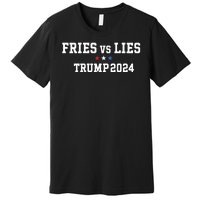 Fries Vs Lies Trump 2024 French Fries Trump Vance 2024 Premium T-Shirt