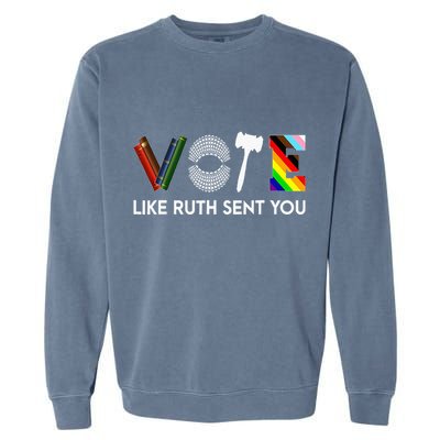 Funny Vote Like Ruth Sent You Gavel Feminists Lgbt Pride Garment-Dyed Sweatshirt