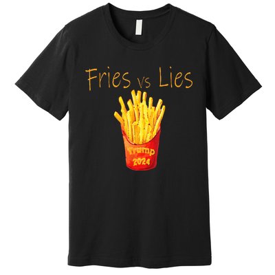 Fries Vs Lies Trump 2024 Premium T-Shirt