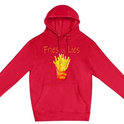 Fries Vs Lies Trump 2024 Premium Pullover Hoodie