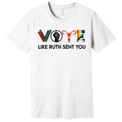 Funny Vote Like Ruth Sent You Gavel Feminists Lgbt Pride Premium T-Shirt