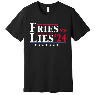 Fries Vs Lies Trump 2024 Premium T-Shirt