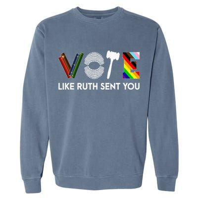 Funny Vote Like Ruth Sent You Gavel Feminists Lgbt Pride Garment-Dyed Sweatshirt