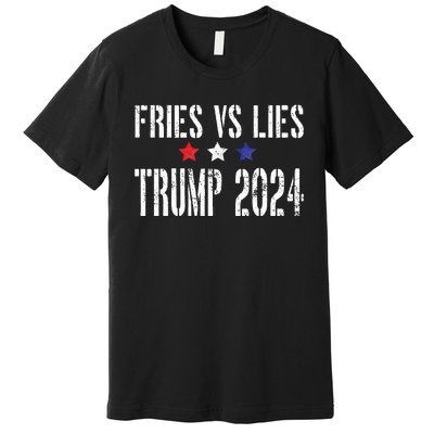 Fries Vs Lies Trump 2024 French Fries Trump Vance 2024 Premium T-Shirt