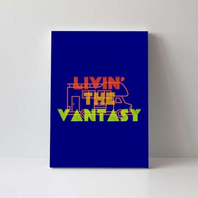 Funny Van Life Camper Quote Gift Livin The Vantasy Gift Canvas