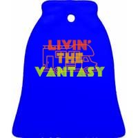 Funny Van Life Camper Quote Gift Livin The Vantasy Gift Ceramic Bell Ornament