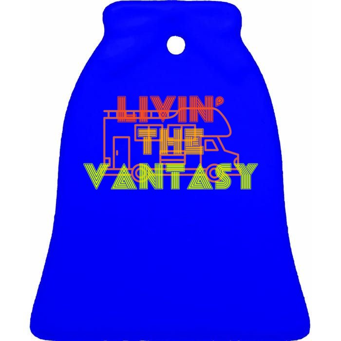 Funny Van Life Camper Quote Gift Livin The Vantasy Gift Ceramic Bell Ornament