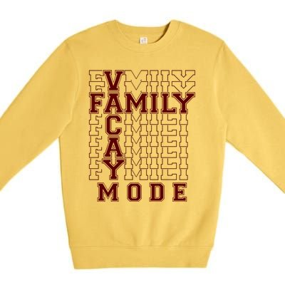 Family Vacay Mode Cute Gift Family Vacation Cute Gift Maroon Cool Gift Premium Crewneck Sweatshirt