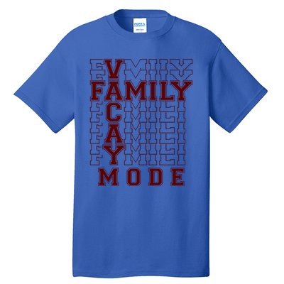 Family Vacay Mode Cute Gift Family Vacation Cute Gift Maroon Cool Gift Tall T-Shirt