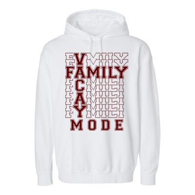 Family Vacay Mode Cute Gift Family Vacation Cute Gift Maroon Cool Gift Garment-Dyed Fleece Hoodie