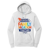 Family Vacation Making Memories Together Family Trip Women's Pullover Hoodie