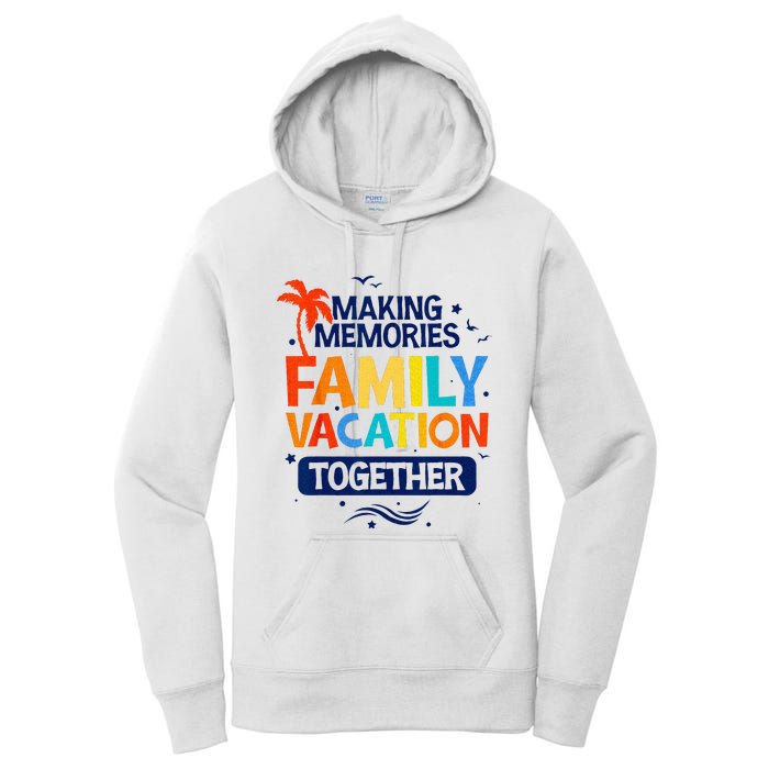 Family Vacation Making Memories Together Family Trip Women's Pullover Hoodie