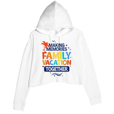 Family Vacation Making Memories Together Family Trip Crop Fleece Hoodie