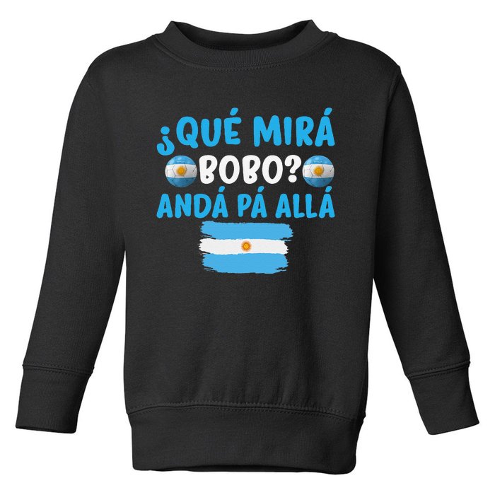 funny viral meme Argentina Qué Mira Bobo Qué Miras Bobo Toddler Sweatshirt