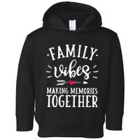 Family Vibes Making Memories Together Family Vacation Party Toddler Hoodie