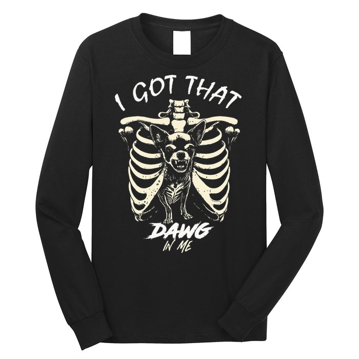 Funny Viral Meme I Got That Dog In Me Skeleton Chihuahua Long Sleeve Shirt