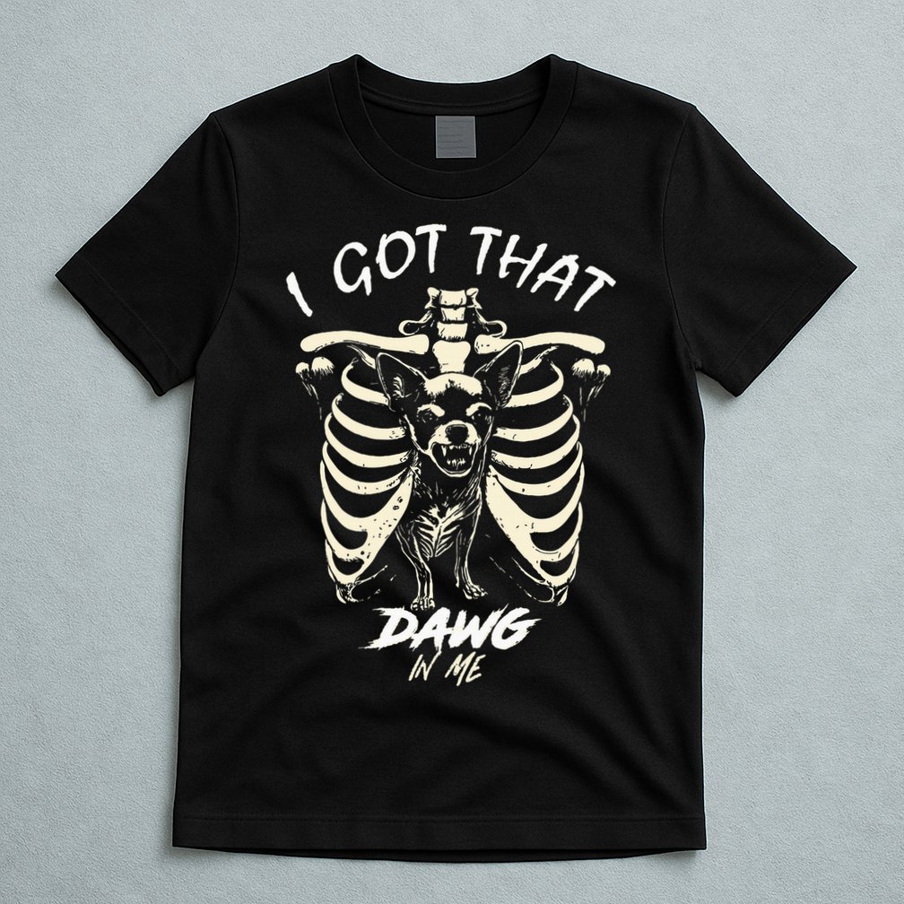Funny Viral Meme I Got That Dog In Me Skeleton Chihuahua T-Shirt