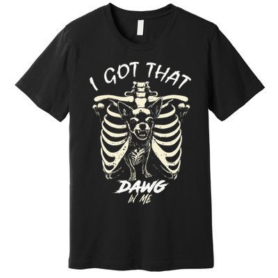 Funny Viral Meme I Got That Dog In Me Skeleton Chihuahua Premium T-Shirt