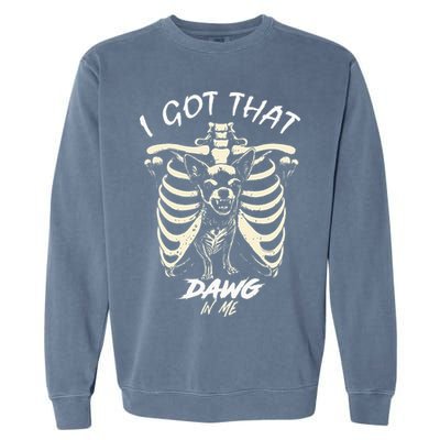 Funny Viral Meme I Got That Dog In Me Skeleton Chihuahua Garment-Dyed Sweatshirt
